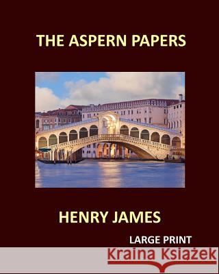THE ASPERN PAPERS HENRY JAMES Large Print James, Henry 9781548985295 Createspace Independent Publishing Platform - książka