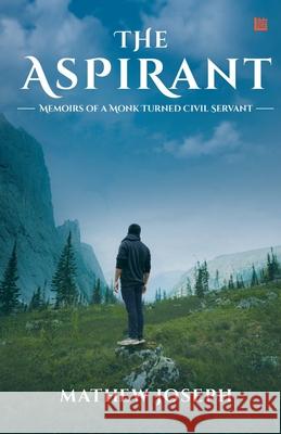 The Aspirant: Memoirs of a Monk Turned Civil Servant Mathew Joseph 9789354387296 Inkstate Books - książka