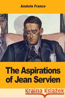 The Aspirations of Jean Servien Anatole France Alfred Allinson 9781548984595 Createspace Independent Publishing Platform - książka