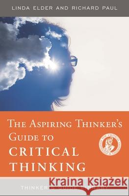The Aspiring Thinker's Guide to Critical Thinking Linda Elder Richard Paul 9780944583418 Foundation for Critical Thinking - książka