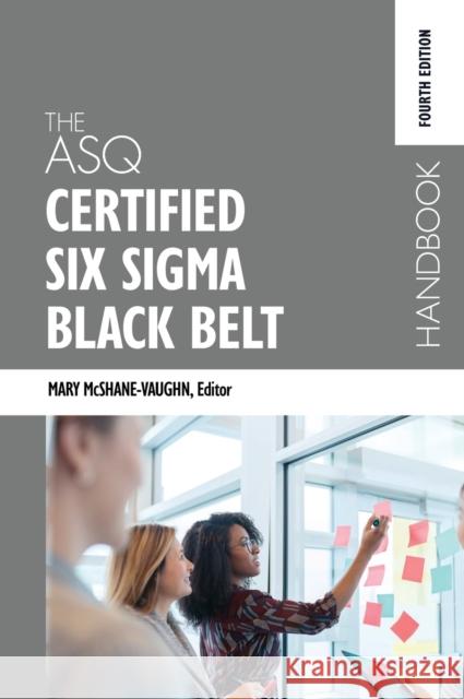 The ASQ Certified Six Sigma Black Belt Handbook, Fourth Edition Mary McShane-Vaughn 9781636940236 American Society for Quality Press - książka