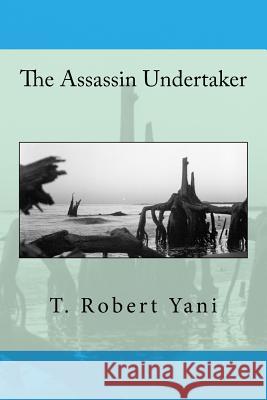 The Assassin Undertaker T. Robert Yani 9781975948474 Createspace Independent Publishing Platform - książka