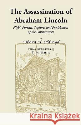 The Assassination of Abraham Lincoln: Flight, Pursuit, Capture, and Punishment of the Conspirators Oldroyd, Osborn H. 9781556133602  - książka