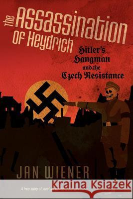 The Assassination of Heydrich: Hitler's Hangman and the Czech Resistance Wiener, Jan G. 9781617203725 Irie Books - książka