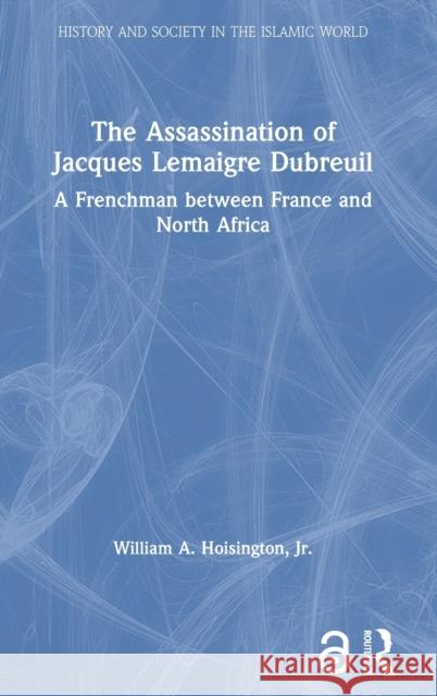 The Assassination of Jacques Lemaigre Dubreuil: A Frenchman Between France and North Africa Hoisington Jr, William A. 9780415350327 Routledge - książka