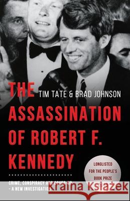 The Assassination of Robert F. Kennedy: Crime, Conspiracy and Cover-Up: A New Investigation Tim Tate Brad Johnson 9781839012730 Lume Books - książka