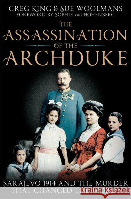 The Assassination of the Archduke : Sarajevo 1914 and the Murder that Changed the World Greg King 9781447201472 PAN - książka