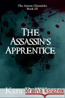 The Assassin's Apprentice Kara D Wilson 9781795718509 Independently Published - książka