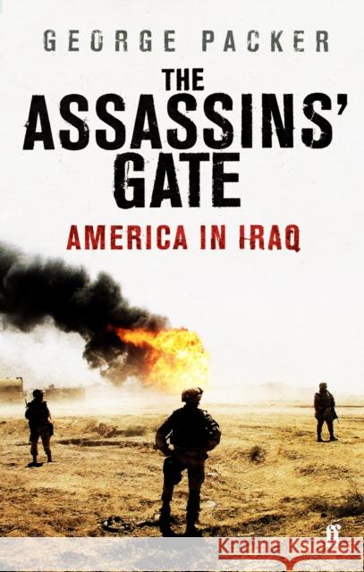 The Assassins' Gate: America in Iraq George Packer 9780571230440 Faber & Faber - książka