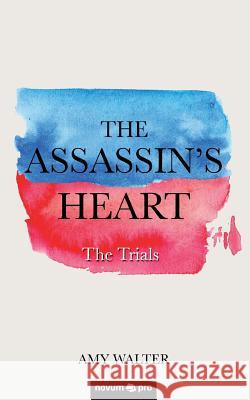 The Assassin's Heart: The Trials Amy Walter 9783990642245 novum publishing gmbh - książka