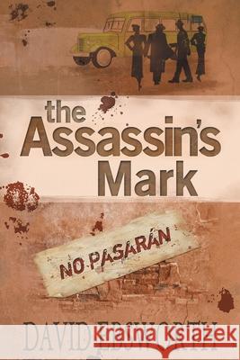 The Assassin's Mark: A Novel of the Spanish Civil War David Ebsworth 9781781321003 SilverWood Books Ltd - książka