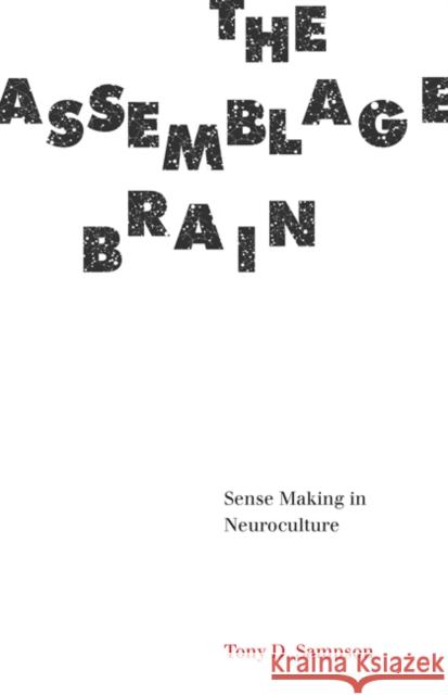 The Assemblage Brain: Sense Making in Neuroculture Tony D. Sampson 9781517901172 University of Minnesota Press - książka