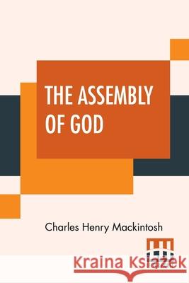 The Assembly Of God: From Miscellaneous Writings Of C. H. Mackintosh, Volume III Charles Henry Mackintosh 9789389956221 Lector House - książka