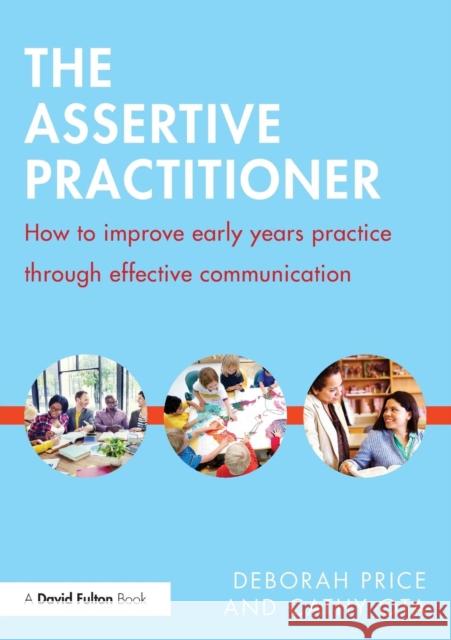 The Assertive Practitioner: How to improve early years practice through effective communication Price, Deborah 9781138832329 Taylor & Francis Group - książka