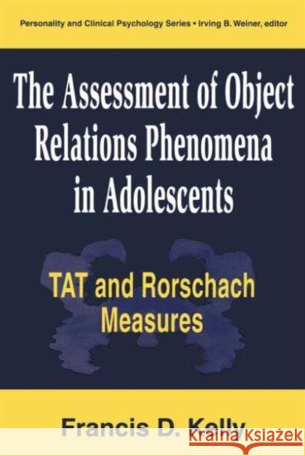 The Assessment of Object Relations Phenomena in Adolescents: Tat and Rorschach Measu Francis D. Kelly 9780805822359 Lawrence Erlbaum Associates - książka