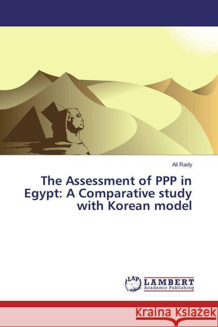 The Assessment of PPP in Egypt: A Comparative study with Korean model Rady, Ali 9783330090118 LAP Lambert Academic Publishing - książka