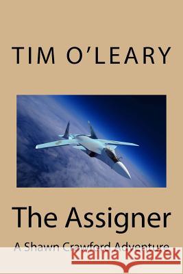 The Assigner: A Shawn Crawford Adventure Tim J. O'Leary 9781548954703 Createspace Independent Publishing Platform - książka