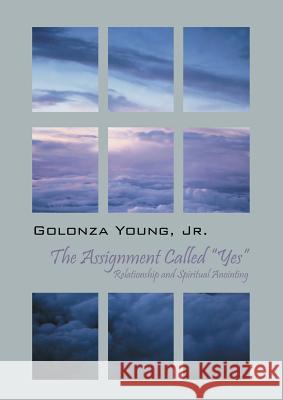 The Assignment Called Yes: Relationship and Spiritual Anointing Golonza Youn 9781478756217 Outskirts Press - książka