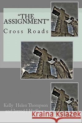 The Assignment: Cross Roads MS Kelly Helen Thompson Jarrod J. Huffman 9781456425289 Createspace - książka