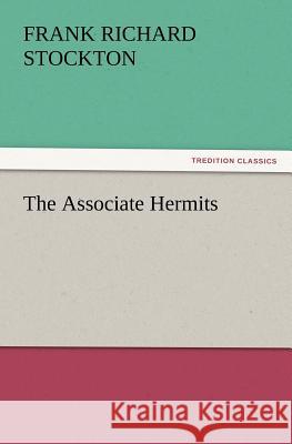 The Associate Hermits Frank Richard Stockton 9783847221098 Tredition Classics - książka