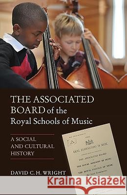 The Associated Board of the Royal Schools of Music: A Social and Cultural History David C H Wright 9781843837343  - książka