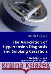 The Association of Hypertension Diagnosis and Smoking Cessation Latonia Clay 9783836436526 VDM Verlag Dr. Mueller E.K. - książka
