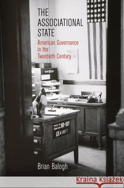 The Associational State: American Governance in the Twentieth Century Brian Balogh 9780812224221 University of Pennsylvania Press - książka