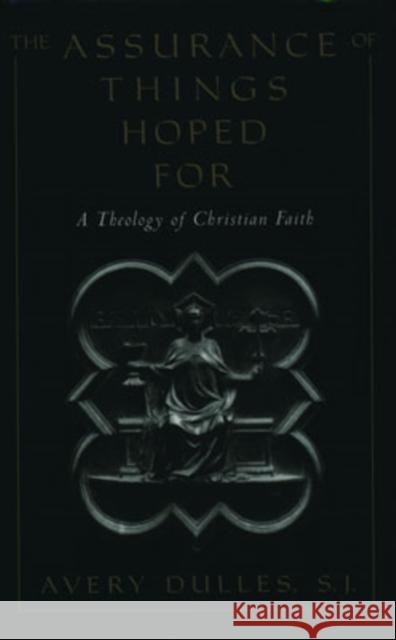 The Assurance of Things Hoped for: A Theology of Christian Faith Dulles, Avery 9780195109733 Oxford University Press - książka