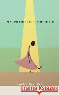 The Assured Expectation of Things Hoped For Mihalik, Shawn 9781682870006 Asymmetrical Press - książka