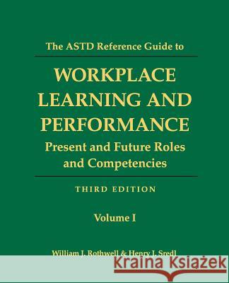 The ASTD Reference Guide to Workplace Learning and Performance: Volume 1: Present and Future Roles and Competencies William J. Rothwell Henry J. Sredl 9781610143899 Human Resource Development Press - książka