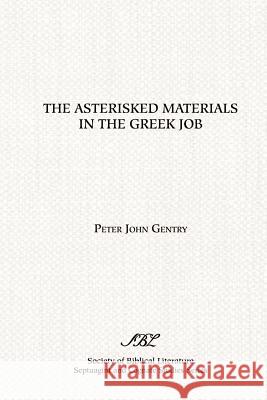 The Asterisked Materials in the Greek Job Peter John Gentry 9780788500947 Society of Biblical Literature - książka