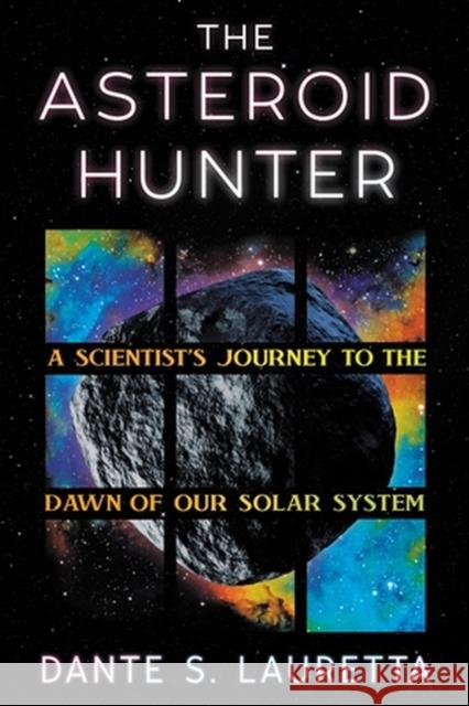 The Asteroid Hunter: A Scientist’s Journey to the Dawn of our Solar System Dante Lauretta 9781538722947 Little, Brown & Company - książka