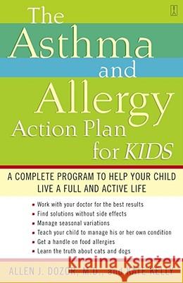The Asthma and Allergy Action Plan for Kids: A Complete Program to Help Your Child Live a Full and Active Life Dr. Allen Dozor, Kate Kelly 9780743235778 Simon & Schuster - książka