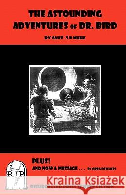 The Astounding Adventures of Dr. Bird S. P. Meek Greg Fowlkes 9781935774389 Resurrected Press - książka