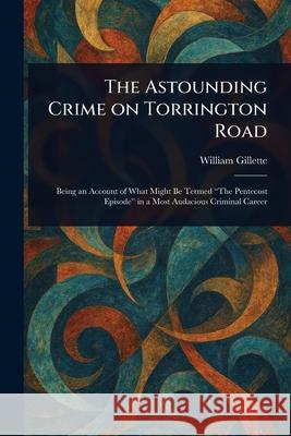 The Astounding Crime on Torrington Road William Gillette 9781025240251 Anson Street Press - książka