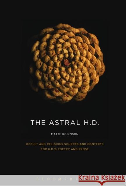 The Astral H.D.: Occult and Religious Sources and Contexts for H.D.'s Poetry and Prose Matte Robinson 9781501335839 Bloomsbury Academic - książka