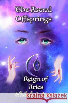 The Astral Offsprings: Reign of Aries Theodore Tryon Nichole L. Lemos 9781793499950 Independently Published - książka