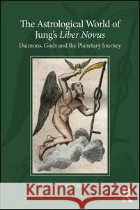 The Astrological World of Jung's 'Liber Novus': Daimons, Gods, and the Planetary Journey Greene, Liz 9781138289178 Taylor & Francis Ltd - książka