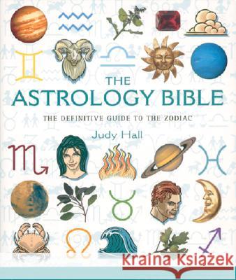 The Astrology Bible: The Definitive Guide to the Zodiac Volume 1 Hall, Judy 9781402727597 Sterling Publishing - książka