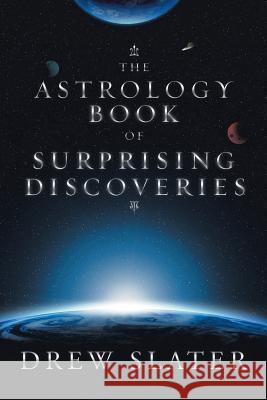 The Astrology Book of Surprising Discoveries Drew Slater 9781532068805 iUniverse - książka