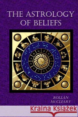 The Astrology of Beliefs Rollan McCleary 9781479290680 Createspace - książka