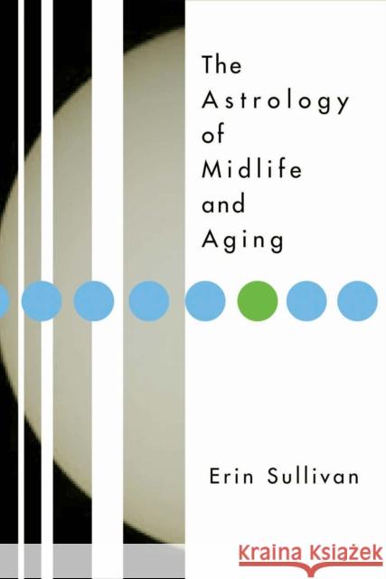 The Astrology of Midlife and Aging Erin Sullivan 9781585424085 Jeremy P. Tarcher - książka