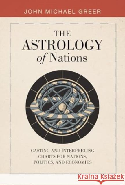 The Astrology of Nations: Casting and Interpreting Charts for Nations, Politics, and Economies John Michael Greer 9780764368745 Redfeather - książka