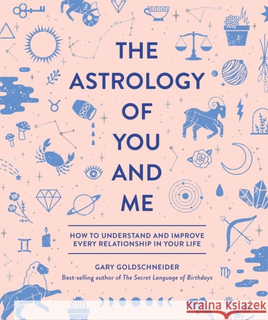 The Astrology of You and Me: How to Understand and Improve Every Relationship in Your Life Gary Goldschneider 9781683690429 Quirk Books - książka