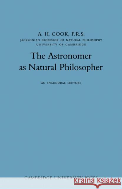 The Astronomer as Natural Philosopher A. H. Cook Alan H. Cook 9780521204101 Cambridge University Press - książka