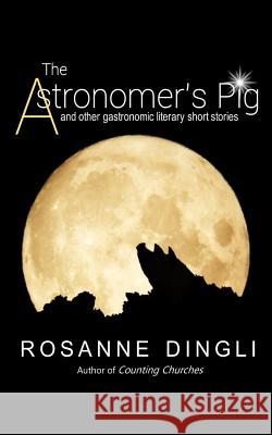 The Astronomer's Pig Rosanne Dingli 9781461019282 Createspace - książka