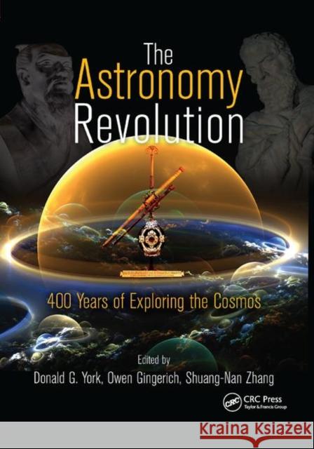 The Astronomy Revolution: 400 Years of Exploring the Cosmos Donald G. York Owen Gingerich Shuang-Nan Zhang 9780367382094 CRC Press - książka