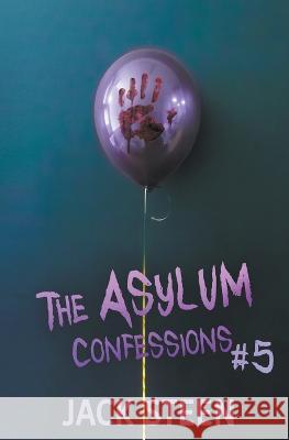 The Asylum Confessions 5 Steen Jack 9781987877472 Deathbed Publishing - książka