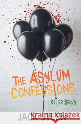 The Asylum Confessions: Killer Teens Jack Steen 9781997708070 Deathbed Publishing - książka