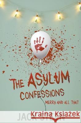 The Asylum Confessions: Merry and All That Jack Steen 9781987877601 Deathbed Publishing - książka